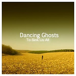 Dancing Ghosts - To Sink Us All альбом