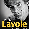 Daniel Lavoie - Où la route mène (Les plus grands succès (1975-1997)) album