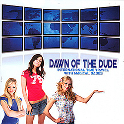 Dawn Of The Dude - International Time Travel With Magical Babes альбом