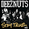 Deez Nuts - Stay True альбом