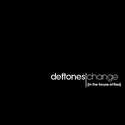 Deftones - Change (In the House of Flies) альбом