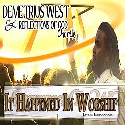 Demetrius West And Reflections Of God Chorale - It Happened in Worship album