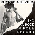 Coyote Shivers - 1/2 a Rock &amp; Roll Record альбом