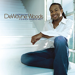 DeWayne Woods - Introducing DeWayne Woods &amp; When Singers Meet album