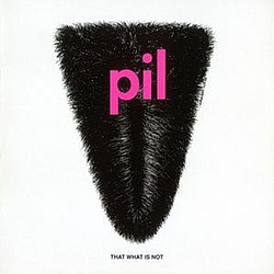 Public Image Ltd. - That What Is Not album
