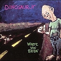 Dinosaur Jr. - Where You Been [Digital Version] [with Bonus Track] альбом