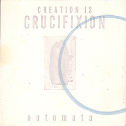 Creation Is Crucifixion - Automata album