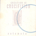 Creation Is Crucifixion - Automata альбом