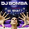 Dj Bomba - So What? альбом