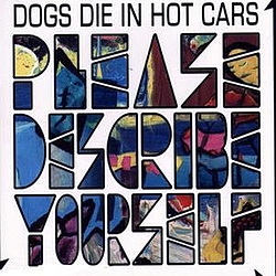 Dogs Die In Hot Cars - Please Describe Yourself альбом