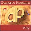 Domestic Problems - Play альбом