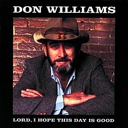 Don Williams - Lord I Hope This Day Is Good альбом