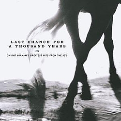 Dwight Yoakam - Last Chance for a Thousands Years: Dwight Yoakam&#039;s Greatest Hits From the 90&#039;s album