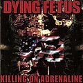 Dying Fetus - Killing on Adrenaline альбом