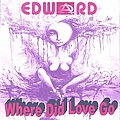 Edward - Where Did Love Go album