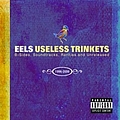 Eels - Useless Trinkets-B Sides, Soundtracks, Rarieties and Unreleased 1996-2006 album