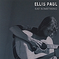 Ellis Paul - Say Something альбом