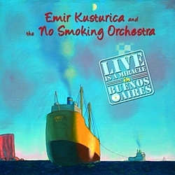 Emir Kusturica &amp; The No Smoking Orchestra - Live Is a Miracle in Buenos Aires альбом