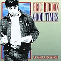 Eric Burdon - Good Times - A Collection альбом