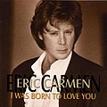 Eric Carmen - I Was Born to Love You album