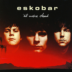 Eskobar - &#039;Til We&#039;re Dead album
