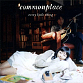 Every Little Thing - commonplace album