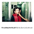 Everything But The Girl - Like the Deserts Miss the Rain (bonus disc) album