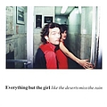 Everything But The Girl - Like the Deserts Miss the Rain album