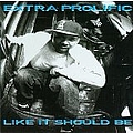 Extra Prolific - Like It Should Be album
