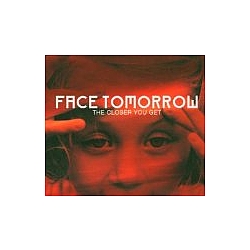 Face Tomorrow - The Closer You Get альбом