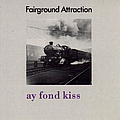 Fairground Attraction - Ay Fond Kiss альбом