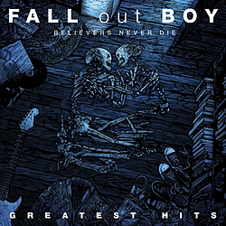 Fall Out Boy - Believers Never Die - Greatest Hits альбом