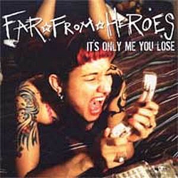 Far From Heroes - It&#039;s Only Me You Lose album