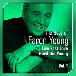 Faron Young - Live Fast, Love Hard, Die Young (Best of, Vol. 1) album