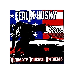 Ferlin Husky - Ultimate Trucker Anthems album