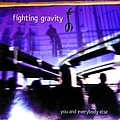 Fighting Gravity - You And Everybody Else album