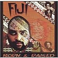 Fiji - Born &amp; Raised album