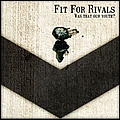 Fit For Rivals - Was That Our Youth? альбом