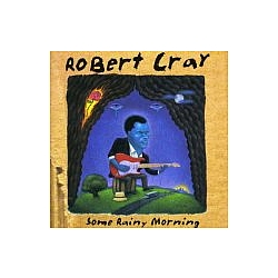 Robert Cray - Some Rainy Morning альбом