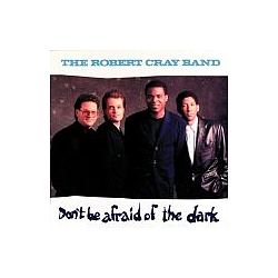 Robert Cray Band - Don&#039;t Be Afraid Of The Dark album