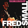 Fred Small - Everything Possible: Fred Small in Concert album