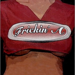 Frickin&#039; A - Frickin&#039; A альбом