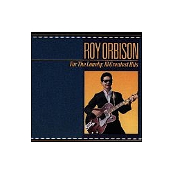 Roy Orbison - For The Lonely: 18 Greatest Hits альбом