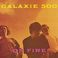Galaxie 500 - On Fire альбом