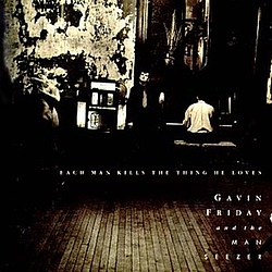Gavin Friday - Each Man Kills The Thing He Loves album