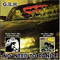 Gbh - No Need to Panic/Oh No It&#039;s GBH Again!/Wot a Bargin&#039; альбом