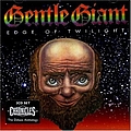 Gentle Giant - Edge of Twilight (disc 1) альбом