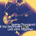 George Thorogood &amp; The Destroyers - Let&#039;s Work Together (Live) альбом