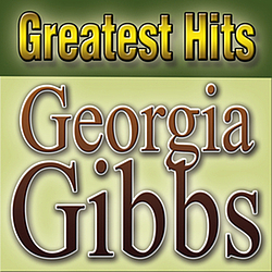 Georgia Gibbs - Greatest Hits Georgia Gibbs альбом