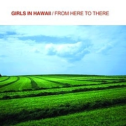 Girls In Hawaii - From Here To There album